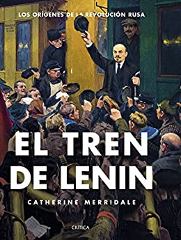 El tren de Lenin: Los orígenes de la revolución rusa (Memoria Crítica)