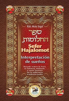 Sefer Hajalomot – Interpretación de Sueños: Basado en la Torá, el Talmud, Midrash y otras fuentes de la milenaria tradición judía