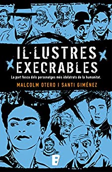 Il·lustres execrables: La part fosca dels personatges més idolatrats de la humanitat (Catalan Edition)