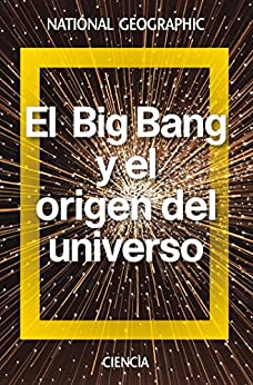 El Big Bang y el origen del universo (NATGEO CIENCIAS)