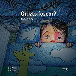 On ets foscor?: Llibre infantil il·lustrat en català - Educatiu, pedagògic. Per a Somniar i Dormir bé: Nens - Infants (Contes per perdre la por Book 1) (Catalan Edition)