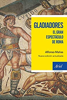 Gladiadores: El gran espectáculo de Roma (Ariel Historia)