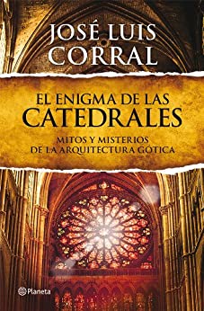 El enigma de las catedrales: Mitos y misterios de la arquitectura gótica ((Fuera de colección))