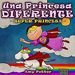 Una Princesa Diferente. Super Princesa (Libro infantil ilustrado)