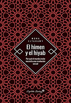 El himen y el hiyab: Por qué el mundo árabe necesita una revolución sexual (Ensayo)