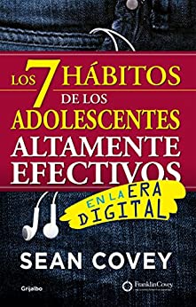 Los 7 hábitos de los adolescentes altamente efectivos: En la era digital