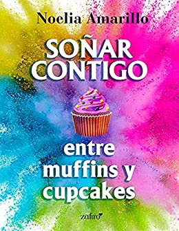 Soñar contigo entre muffins y cupcakes (Erótica)