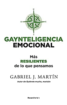 Gaynteligencia Emocional: Más resilientes de lo que pensamos (No Ficción)