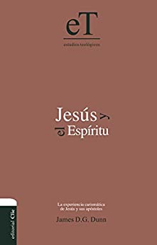 Jesús y el Espíritu: La experiencia carismática de Jesús y sus Apóstoles (Estudios Teologicos)