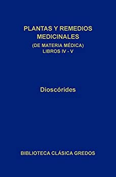 Plantas y remedios medicinales (de materia médica) Libros IV-V (Biblioteca Clásica Gredos nº 254)