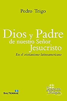 DIOS Y PADRE DE NUESTRO SEÑOR JESUCRISTO. En el cristianismo latinoamericano (Presencia Teológica nº 279)