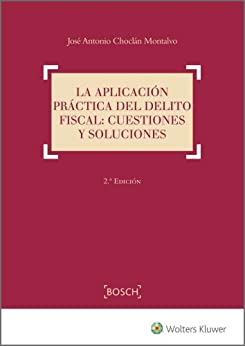 La aplicación práctica del delito fiscal: cuestiones y soluciones (2.ª Edición)