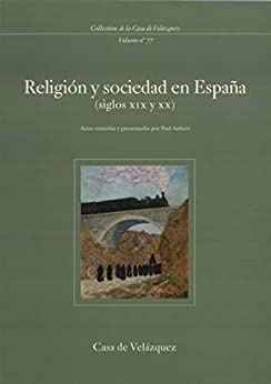 Religión y sociedad en España (siglos XIX y XX) (Collection de la Casa de Velázquez nº 77)