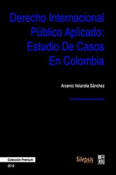 Derecho Internacional Público Aplicado: Estudio de Casos en Colombia