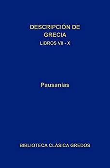 Descripción de Grecia. Libros VII-X (Biblioteca Clásica Gredos nº 198)