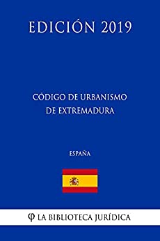 Código de Urbanismo de Extremadura (España) (Edición 2019)
