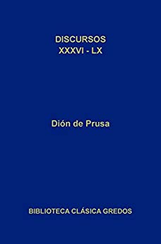 Discursos XXXVI-LX (Biblioteca Clásica Gredos nº 232)