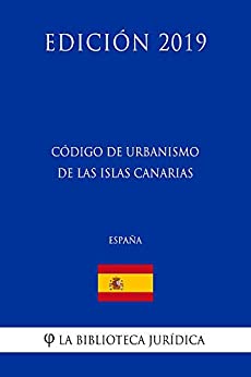 Código de Urbanismo de las Islas Canarias (España) (Edición 2019)