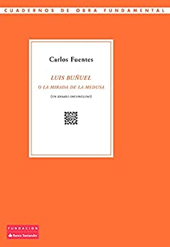 Luis Buñuel o la mirada de la Medusa: (Un ensayo inconcluso) (Cuadernos de Obra Fundamental nº 8)