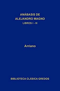 Anábasis de Alejandro Magno Libros I-III (Biblioteca Clásica Gredos nº 49)