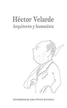 Héctor Velarde: Arquitecto y humanista