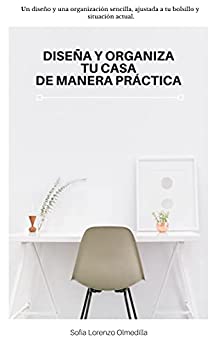 DISEÑA Y ORGANIZA TU CASA DE MANERA PRÁCTICA