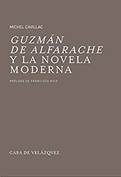 Guzmán de Alfarache y la novela moderna (Bibliothèque de la Casa de Velázquez nº 44)