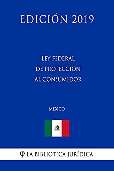 Ley Federal de Protección al Consumidor (México) (Edición 2019)