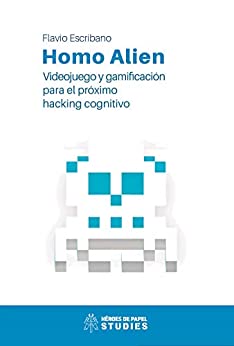 Homo Alien: Videojuego y gamificación para el próximo hacking cognitivo