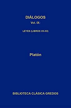 Diálogos IX. Leyes (Libros VII-XII): Leyes. Libros VII – XII (Biblioteca Clásica Gredos nº 266)
