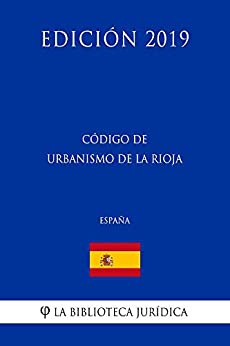 Código de Urbanismo de La Rioja (España) (Edición 2019)