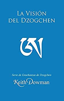 La Visión del Dzogchen (Dzogchen Now! Serie de enseñanzas en español.)