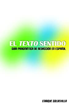 El texto sentido (guía pragmática de redacción en español)