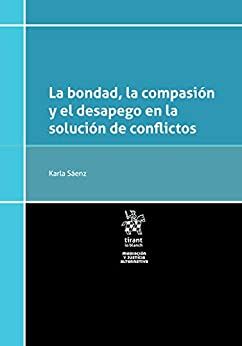 La bondad, la compasión y el desapego en la solución de conflictos (Mediación y justicia alternativa)