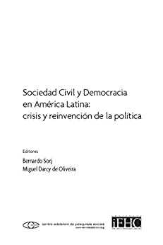 Sociedad civil y democracia en América Latina: crisis y reinvención de la política