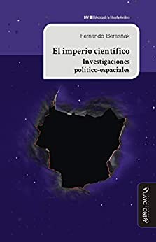 El imperio científico: Investigaciones político-espaciales (Biblioteca de la Filosofía Venidera)