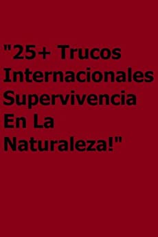 25+ Trucos Internacionales Supervivencia En La Naturaleza
