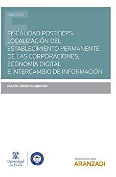 Fiscalidad post BEPS: localización del establecimiento permanente de las corporaciones, economía digital e intercambio de información (Estudios)
