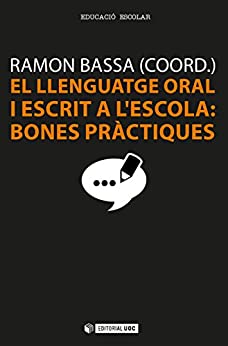 El llenguatge oral i escrit a l’escola: bones pràctiques (Manuals) (Catalan Edition)