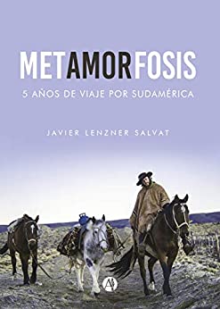 Metamorfosis: Cinco años de viaje por Sudamérica