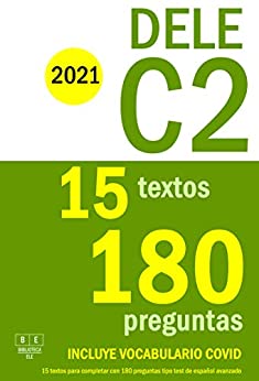 DELE C2 – 2021 – 15 textos para completar con 180 preguntas tipo test de español avanzado: Preparación para la prueba de uso de la lengua y comprensión … DELE C2 de español (Biblioteca ELE nº 7)