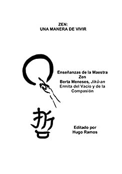 Zen: Una Manera de Vivir: Enseñanzas de la Maestra Zen Berta Meneses Jiku-an