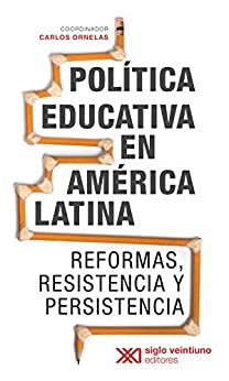 Política educativa en América Latina: Reformas, resistencia y persistencia