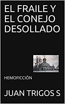 EL FRAILE Y EL CONEJO DESOLLADO: HEMOFICCIÓN