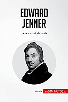 Edward Jenner: La vacuna contra la viruela (Historia)