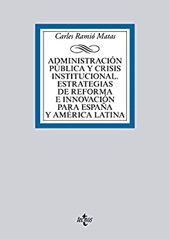 Administración pública y crisis institucional. Estrategias de reforma e innovación para España y América Latina (Derecho - Biblioteca Universitaria de Editorial Tecnos)