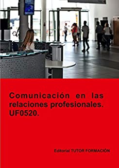 Comunicación en las relaciones profesionales. UF0520.