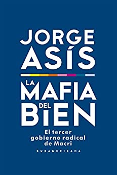 La mafia del bien: El tercer gobierno radical de Macri