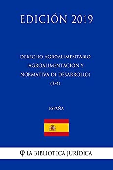 Derecho Agroalimentario (Agroalimentación y Normativa de Desarrollo) (3/4) (España) (Edición 2019)