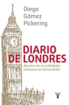 Diario de Londres: Apuntes de un embajador mexicano en Reino Unido